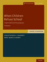 Cuando los niños se niegan a ir a la escuela: Libro de ejercicios para padres - When Children Refuse School: Parent Workbook