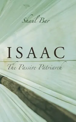 Isaac: El patriarca pasivo - Isaac: The Passive Patriarch