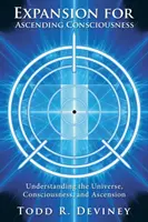 Expansión para una Conciencia Ascendente: Comprender el Universo, la Conciencia y la Ascensión - Expansion for Ascending Consciousness: Understanding the Universe, Consciousness, and Ascension