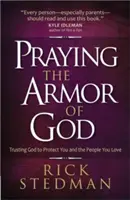 Orar con la armadura de Dios: Confía en Dios para que te proteja a ti y a los que amas - Praying the Armor of God: Trusting God to Protect You and the People You Love