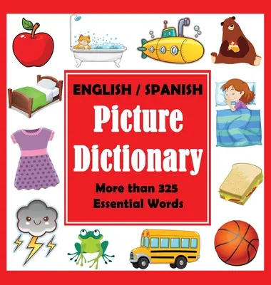 Diccionario ilustrado inglés-español: Primer libro de palabras en español con más de 325 palabras esenciales - English Spanish Picture Dictionary: First Spanish Word Book with More than 325 Essential Words