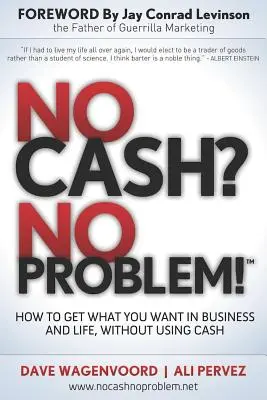¿Sin dinero? ¡No hay problema! Aprenda a conseguir todo lo que desea en la vida y en los negocios, sin usar dinero en efectivo - No Cash? No Problem!: Learn How to Get Everything You Want in Business and Life, Without Using Cash