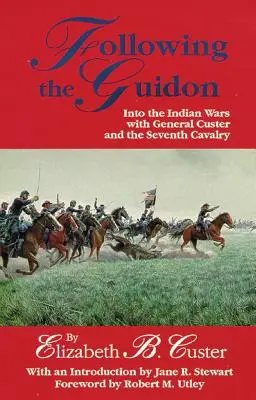 Following the Guidon, 33: Into the Indian Wars with General Custer and the Seventh Cavalry (Siguiendo la guía, 33: En las guerras indias con el general Custer y el Séptimo de Caballería) - Following the Guidon, 33: Into the Indian Wars with General Custer and the Seventh Cavalry