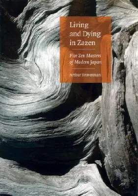 Vivir y morir en zazen: cinco maestros zen del Japón moderno - Living and Dying in Zazen: Five Zen Masters of Modern Japan