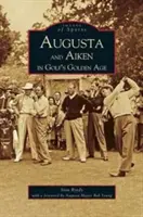 Augusta y Aiken en la edad de oro del golf - Augusta and Aiken in Golf's Golden Age