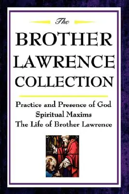 Colección Hermano Lorenzo: Práctica y Presencia de Dios, Máximas Espirituales, Vida del Hermano Lorenzo - The Brother Lawrence Collection: Practice and Presence of God, Spiritual Maxims, the Life of Brother Lawrence