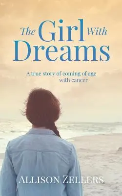 La chica de los sueños: Una historia real sobre la mayoría de edad con cáncer - The Girl With Dreams: A true story of coming of age with cancer