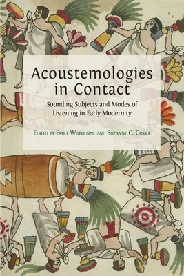 Acoustemologies in Contact: Sujetos sonoros y modos de escucha en la modernidad temprana - Acoustemologies in Contact: Sounding Subjects and Modes of Listening in Early Modernity