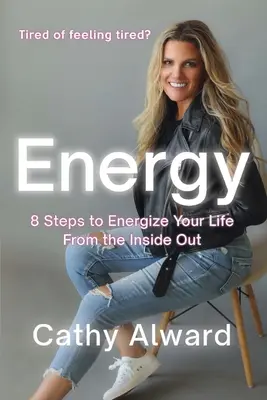 Energía: 8 pasos para dinamizar tu vida de dentro a fuera - Energy: 8 Steps to Energize Your Life from the Inside Out