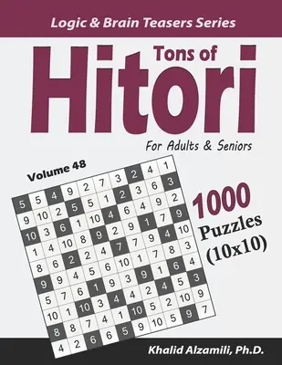 Toneladas de Hitori para Adultos y Mayores: 1000 puzzles (10x10) - Tons of Hitori for Adults & Seniors: 1000 Puzzles (10x10)