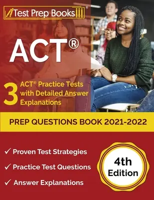 ACT Prep Questions Book 2021-2022: 3 ACT Practice Tests with Detailed Answer Explanations [4ª Edición] - ACT Prep Questions Book 2021-2022: 3 ACT Practice Tests with Detailed Answer Explanations [4th Edition]