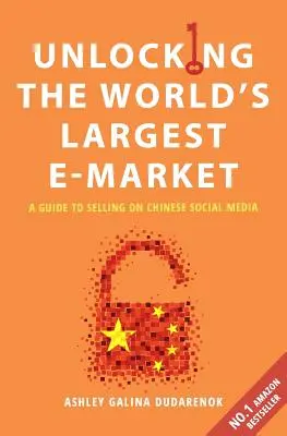 Unlocking the World's Largest E-Market: Guía para vender en las redes sociales chinas - Unlocking the World's Largest E-Market: A Guide to Selling on Chinese Social Media