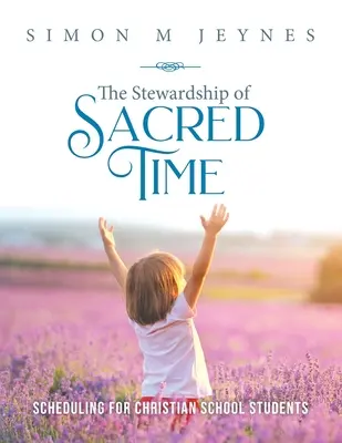 La mayordomía del tiempo sagrado: Horarios para estudiantes de escuelas cristianas - The Stewardship of Sacred Time: Scheduling for Christian School Students