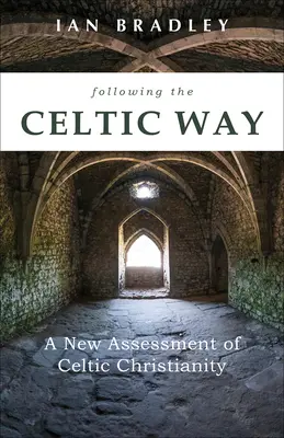 Siguiendo el camino celta: Una nueva valoración del cristianismo celta - Following the Celtic Way: A New Assessment of Celtic Christianity