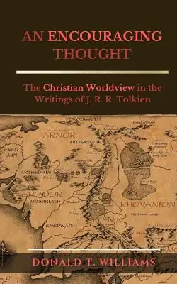 Un pensamiento alentador: La visión cristiana del mundo en los escritos de J. R. R. Tolkien - An Encouraging Thought: The Christian Worldview in the Writings of J. R. R. Tolkien