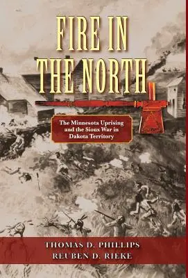 Fuego en el Norte: El levantamiento de Minnesota y la guerra de los sioux en el territorio de Dakota - Fire in the North: The Minnesota Uprising and the Sioux War in Dakota Territory