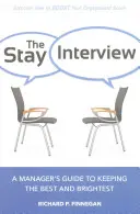 La entrevista de permanencia: Guía del directivo para retener a los mejores y más brillantes - The Stay Interview: A Manager's Guide to Keeping the Best and Brightest