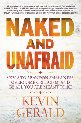 Desnudo y sin miedo: 5 claves para abandonar la pequeñez, superar las críticas y ser todo lo que estás destinado a ser - Naked and Unafraid: 5 Keys to Abandon Smallness, Overcome Criticism, and Be All You Are Meant to Be