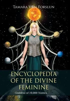 Enciclopedia de lo Divino Femenino: La Diosa de los 10.000 Nombres - Encyclopedia of the Divine Feminine: Goddess of 10,000 Names