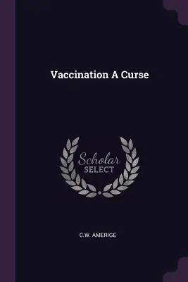 La vacunación, una maldición - Vaccination a Curse