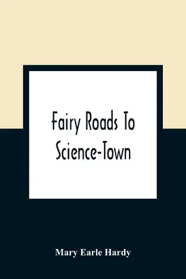 Caminos de hadas hacia la ciudad de la ciencia - Fairy Roads To Science-Town