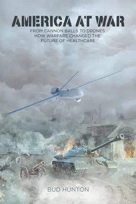 Estados Unidos en guerra: de las balas de cañón a los drones - Cómo la guerra cambió el futuro de la sanidad - America at War: From Cannon Balls to Drones - How Warfare Changed The Future of Healthcare