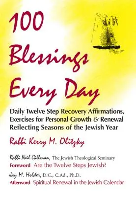 100 bendiciones diarias: Afirmaciones diarias para la recuperación de los Doce Pasos, ejercicios para el crecimiento y la renovación personal que reflejan las estaciones del año judío - 100 Blessings Every Day: Daily Twelve Step Recovery Affirmations, Exercises for Personal Growth & Renewal Reflecting Seasons of the Jewish Year