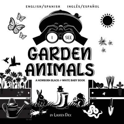 Veo Animales de Jardín: Bilingüe (Inglés / Español) (Ingls / Espaol) A Newborn Black & White Baby Book (High-Contrast Design & Patterns) ( - I See Garden Animals: Bilingual (English / Spanish) (Ingls / Espaol) A Newborn Black & White Baby Book (High-Contrast Design & Patterns) (