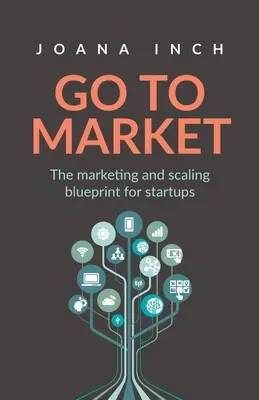 Ir al mercado: El plan de marketing y escalabilidad para startups - Go to Market: The marketing and scaling blueprint for startups