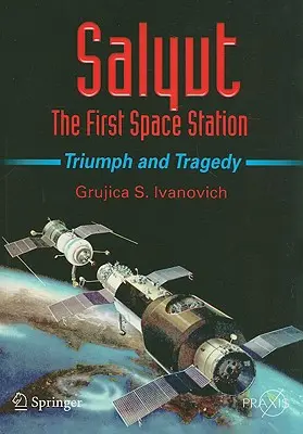 Salyut: La primera estación espacial: Triunfo y tragedia - Salyut: The First Space Station: Triumph and Tragedy