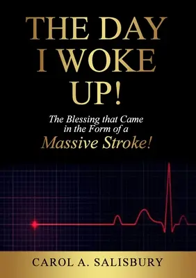 El día en que me desperté: La bendición que llegó en forma de una apoplejía masiva - The Day I Woke Up!: The Blessing that Came in the Form of a Massive Stroke!