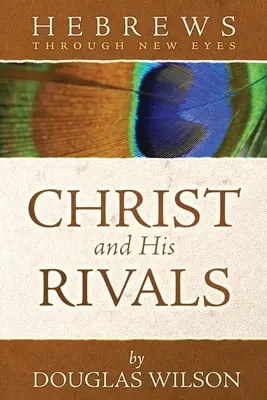 Cristo y sus rivales: Hebreos con nuevos ojos - Christ and His Rivals: Hebrews Through New Eyes