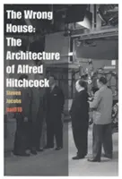 La casa equivocada: La arquitectura de Alfred Hitchcock - The Wrong House: The Architecture of Alfred Hitchcock