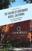 El fracaso de la gobernanza en Bell, California: Corrupción a lo grande en un pueblo pequeño - The Failure of Governance in Bell, California: Big-Time Corruption in a Small Town