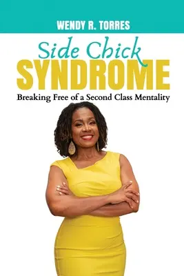 El síndrome de la chica secundaria: liberarse de la mentalidad de segunda clase - Side Chick Syndrome: Breaking Free of a Second Class Mentality