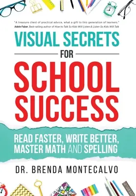 Secretos visuales para el éxito escolar: Leer más rápido, escribir mejor, dominar las matemáticas y la ortografía - Visual Secrets for School Success: Read Faster, Write Better, Master Math and Spelling