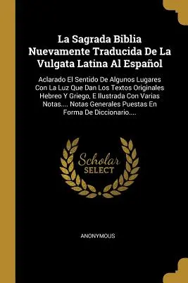 La Sagrada Biblia Nuevamente Traducida De La Vulgata Latina Al Español: Aclarado El Sentido De Algunos Lugares Con La Luz Que Dan Los Textos Originale - La Sagrada Biblia Nuevamente Traducida De La Vulgata Latina Al Espaol: Aclarado El Sentido De Algunos Lugares Con La Luz Que Dan Los Textos Originale