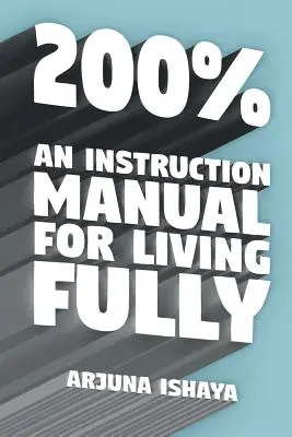 200% - Manual de instrucciones para vivir plenamente - 200% - An Instruction Manual for Living Fully