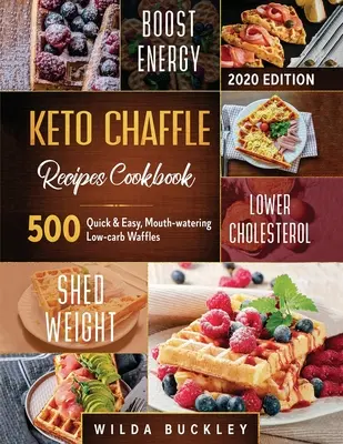 Recetas de Gofres Cetogénicos #2020: 500 Gofres Rápidos y Fáciles, Bajos en Carbohidratos, para Adelgazar con Sabor y Mantener tu Dieta Cetogénica - Keto Chaffle Recipes Cookbook #2020: 500 Quick & Easy, Mouth-watering, Low-Carb Waffles to Lose Weight with taste and maintain your Ketogenic Diet