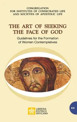 El arte de buscar el rostro de Dios. Orientaciones para la formación de las contemplativas: Orientaciones para la formación de las contemplativas - The Art of Seeking the Face of God. Guidelines for the Formation of Women Contemplatives: Guidelines for the Formation of Women Contemplatives