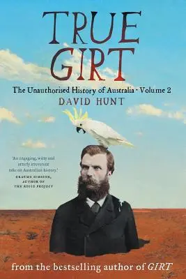 True Girt: La historia no autorizada de Australia - True Girt: The Unauthorised History of Australia