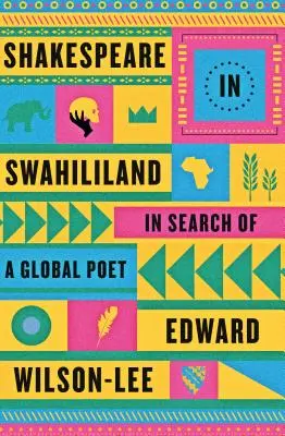 Shakespeare en Swahililandia: En busca de un poeta global - Shakespeare in Swahililand: In Search of a Global Poet