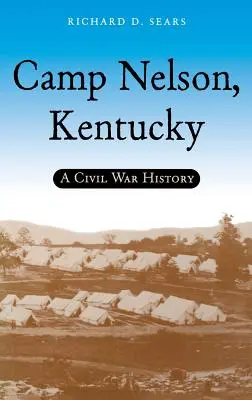 Camp Nelson, Kentucky: Historia de la Guerra Civil - Camp Nelson, Kentucky: A Civil War History