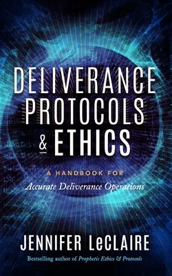 Protocolos de Liberación y Ética: Un Manual para Operaciones de Liberación Precisas - Deliverance Protocols & Ethics: A Handbook for Accurate Deliverance Operations