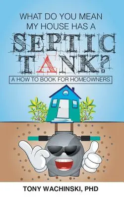 ¿Cómo que mi casa tiene una fosa séptica? - What Do You Mean My House Has a Septic Tank?