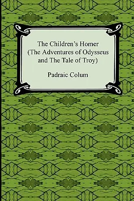 El Homero de los niños (Las aventuras de Odiseo y los cuentos de Troya) - The Children's Homer (the Adventures of Odysseus and the Tale of Troy)