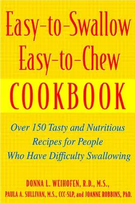 Libro de cocina fácil de tragar y masticar: Más de 150 recetas sabrosas y nutritivas para personas con dificultad para tragar - Easy-To-Swallow, Easy-To-Chew Cookbook: Over 150 Tasty and Nutritious Recipes for People Who Have Difficulty Swallowing
