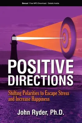 Direcciones positivas: Cambiar las polaridades para escapar del estrés y aumentar la felicidad - Positive Directions: Shifting Polarities to Escape Stress and Increase Happiness