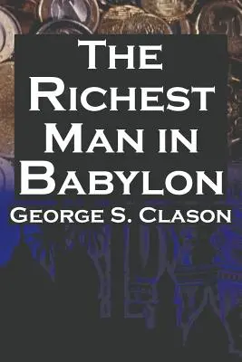 El hombre más rico de Babilonia: La guía más vendida de George S. Clason para el éxito financiero: Ahorrar dinero y ponerlo a trabajar para usted - The Richest Man in Babylon: George S. Clason's Bestselling Guide to Financial Success: Saving Money and Putting It to Work for You