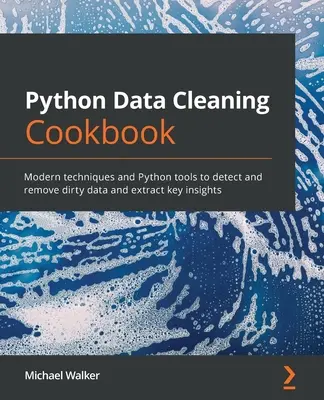 Python Data Cleaning Cookbook: Técnicas modernas y herramientas de Python para detectar y eliminar datos sucios y extraer información clave - Python Data Cleaning Cookbook: Modern techniques and Python tools to detect and remove dirty data and extract key insights